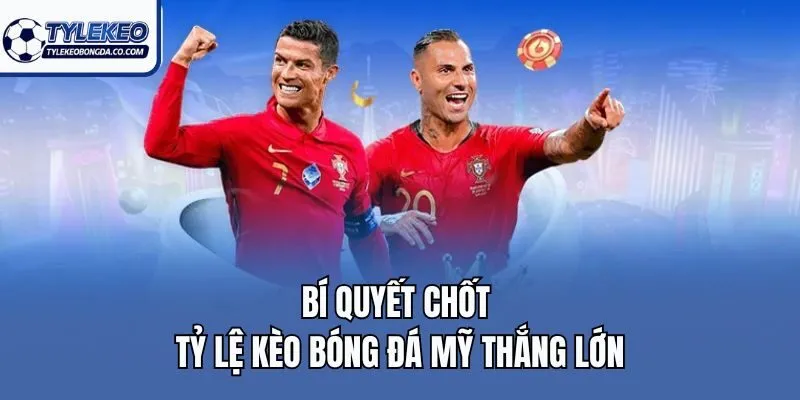Bí quyết chốt tỷ lệ kèo bóng đá Mỹ thắng lớn