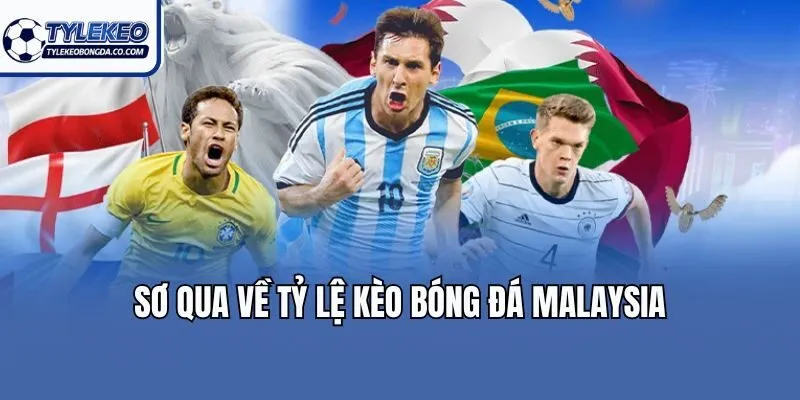 Sơ qua về tỷ lệ kèo bóng đá Malaysia