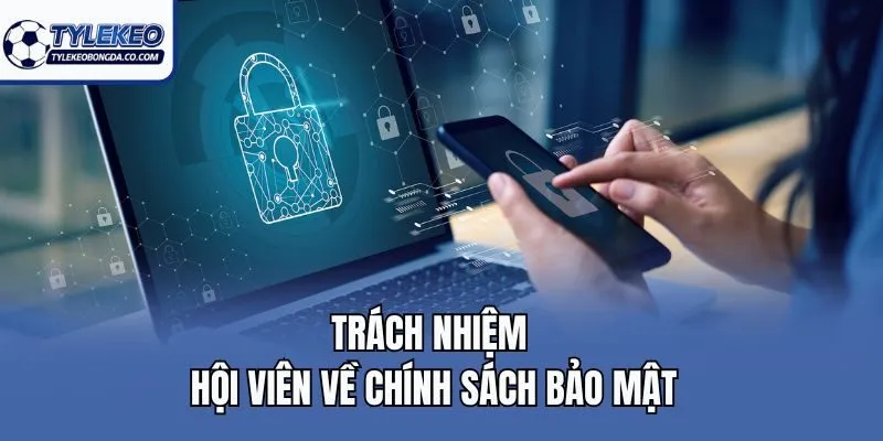 Trách nhiệm hội viên về chính sách bảo mật