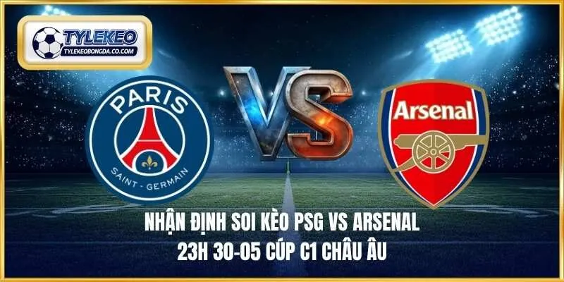 soi kèo PSG vs Arsenal 23h 30-05 cúp C1