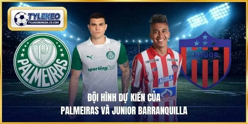 Đội hình dự kiến của Palmeiras và Junior Barranquilla